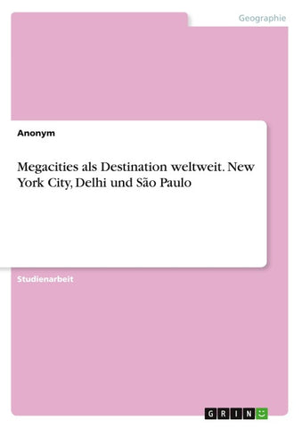Megacities als Destination weltweit. New York City, Delhi und São Paulo