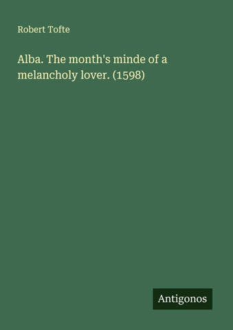 Alba. The month's minde of a melancholy lover. (1598)