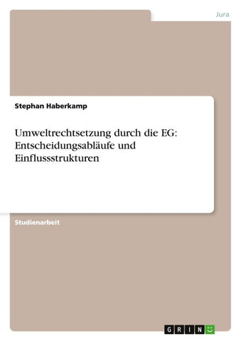 Umweltrechtsetzung durch die EG: Entscheidungsabläufe und Einflussstrukturen