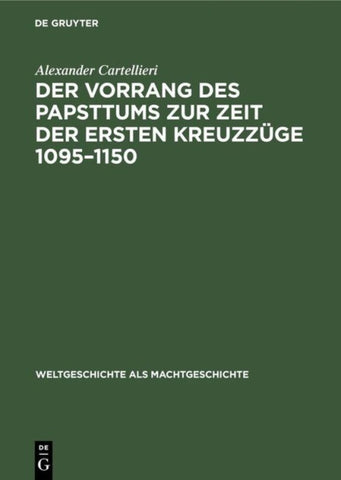 Der Vorrang des Papsttums zur Zeit der ersten Kreuzzüge 1095–1150