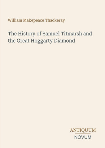 The History of Samuel Titmarsh and the Great Hoggarty Diamond
