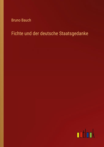 Fichte und der deutsche Staatsgedanke