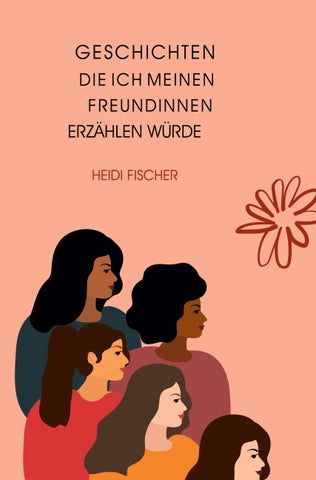 Geschichten, die ich meinen Freundinnen erzählen würde