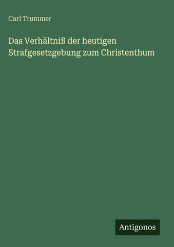Das Verhältniß der heutigen Strafgesetzgebung zum Christenthum