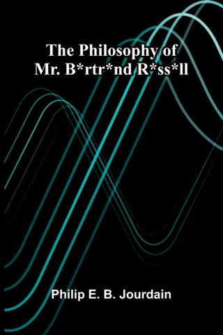 The philosophy of Mr. B*rtr*nd R*ss*ll