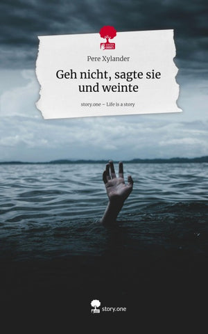 Geh nicht, sagte sie und weinte. Life is a Story - story.one