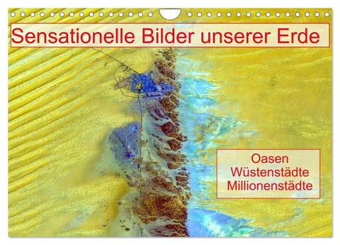 Sensationelle Bilder Unserer Erde - Oasen Wüstenstädte Millionenstädte (Wandkalender 2027 DIN A4 quer), CALVENDO Monatskalender