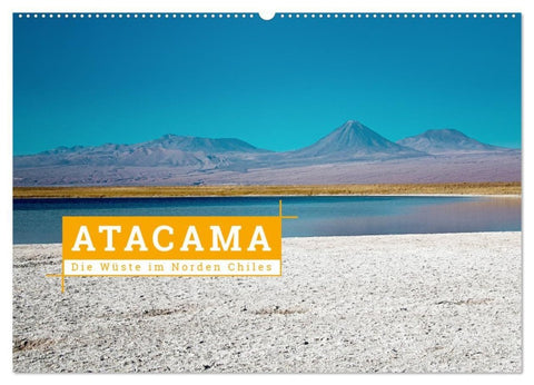 Atacama: Die Wüste im Norden Chiles (Wandkalender 2027 DIN A2 quer), CALVENDO Monatskalender