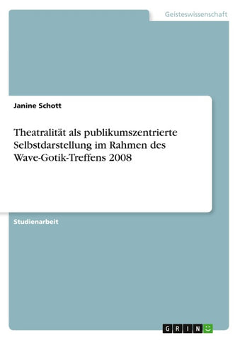 Theatralität als publikumszentrierte Selbstdarstellung im Rahmen des Wave-Gotik-Treffens 2008