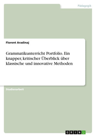 Grammatikunterricht Portfolio. Ein knapper, kritischer Überblick über klassische und innovative Methoden