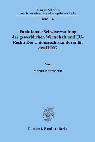 Funktionale Selbstverwaltung der gewerblichen Wirtschaft und EU-Recht: Die Unionsrechtskonformität des IHKG