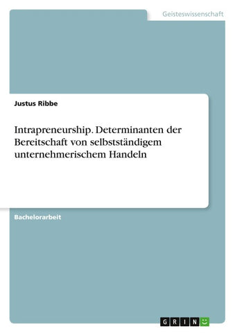 Intrapreneurship. Determinanten der Bereitschaft von selbstständigem unternehmerischem Handeln