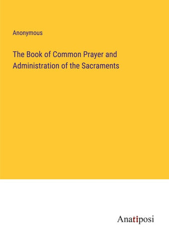 The Book of Common Prayer and Administration of the Sacraments