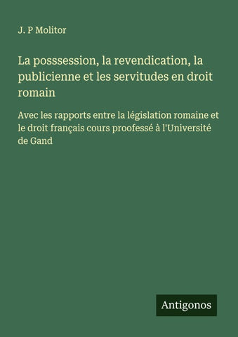 La posssession, la revendication, la publicienne et les servitudes en droit romain