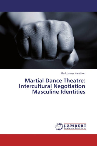 Martial Dance Theatre:  Intercultural Negotiation Masculine Identities