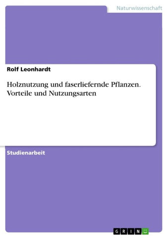 Holznutzung und faserliefernde Pflanzen. Vorteile und Nutzungsarten
