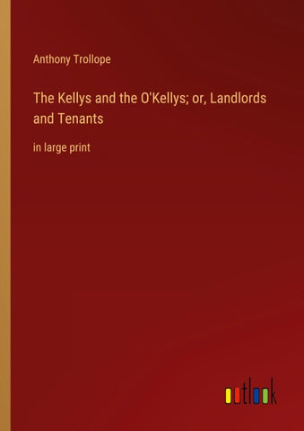 The Kellys and the O'Kellys; or, Landlords and Tenants