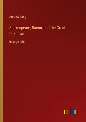Shakespeare, Bacon, and the Great Unknown