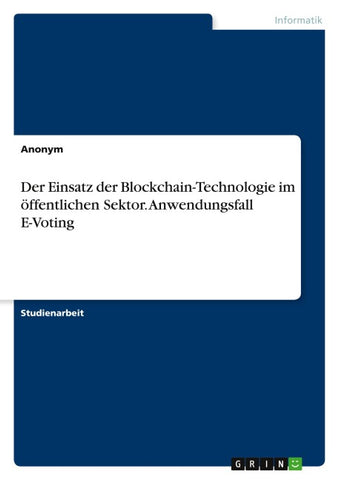 Der Einsatz der Blockchain-Technologie im öffentlichen Sektor. Anwendungsfall E-Voting