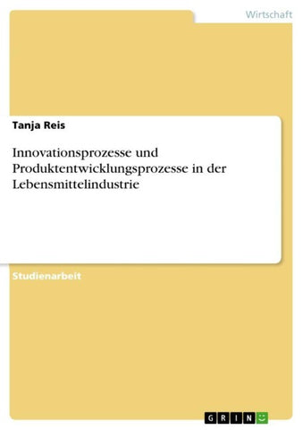 Innovationsprozesse und Produktentwicklungsprozesse in der Lebensmittelindustrie