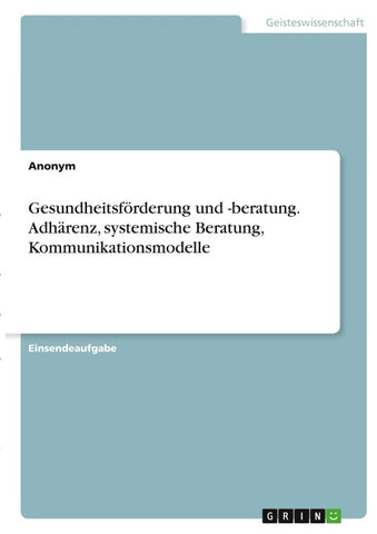 Gesundheitsförderung und -beratung. Adhärenz, systemische Beratung, Kommunikationsmodelle