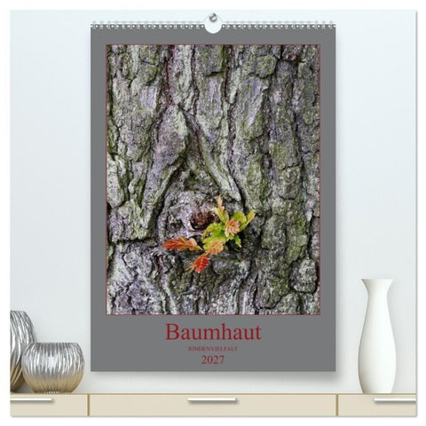 Baumhaut (hochwertiger Premium Wandkalender 2027 DIN A2 hoch), Kunstdruck in Hochglanz