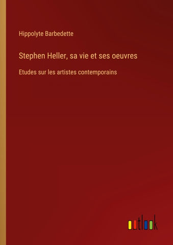 Stephen Heller, sa vie et ses oeuvres