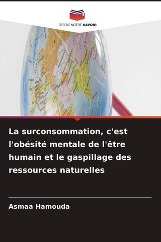 La surconsommation, c'est l'obésité mentale de l'être humain et le gaspillage des ressources naturelles