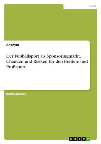 Der Fußballsport als Sponsoringmarkt. Chancen und Risiken für den Breiten- und Profisport