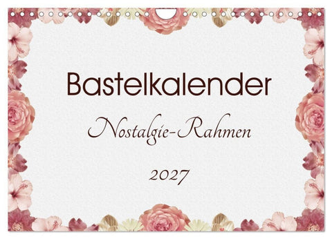 Bastelkalender Nostalgie-Rahmen 2027 (Wandkalender 2027 DIN A4 quer), CALVENDO Monatskalender
