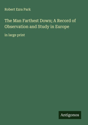 The Man Farthest Down; A Record of Observation and Study in Europe