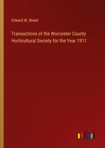 Transactions of the Worcester County Horticultural Society for the Year 1911