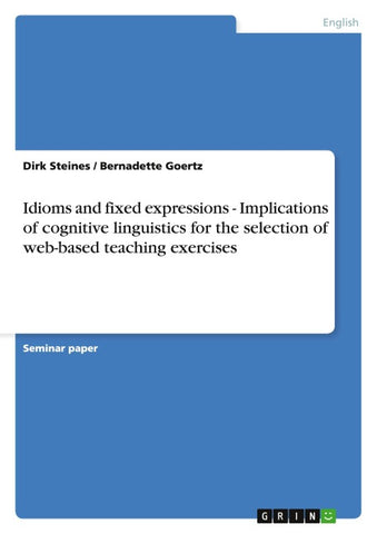 Idioms and fixed expressions - Implications of cognitive linguistics for the selection of web-based teaching exercises
