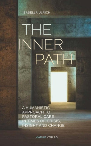 The Inner Path - A Humanistic Approach to Pastoral Care in Times of Crisis, Insight and Change