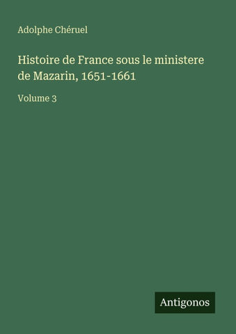 Histoire de France sous le ministere de Mazarin, 1651-1661