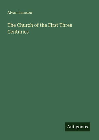 The Church of the First Three Centuries