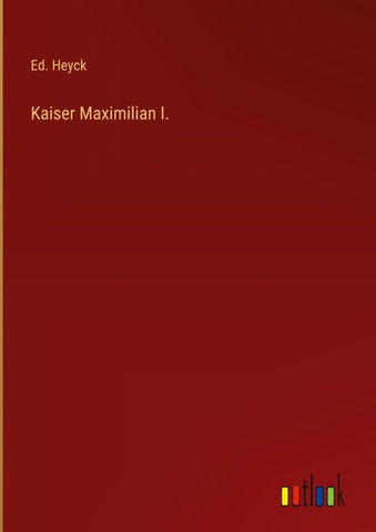 Kaiser Maximilian I.