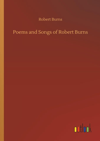 Poems and Songs of Robert Burns