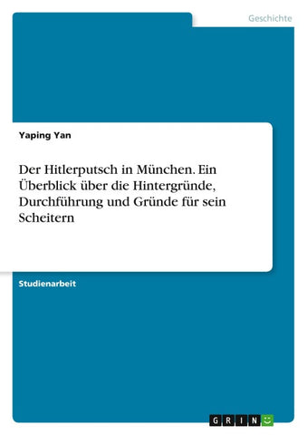 Der Hitlerputsch in München. Ein Überblick über die Hintergründe, Durchführung und Gründe für sein Scheitern