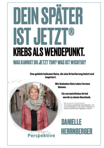 Dein Später ist Jetzt - Krebs als Wendepunkt
