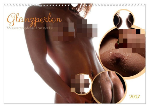 Glanzperlen - Wassertropfen auf nackter Haut (Wandkalender 2027 DIN A3 quer), CALVENDO Monatskalender