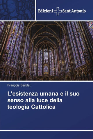 L'esistenza umana e il suo senso alla luce della teologia Cattolica