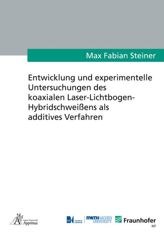 Entwicklung und experimentelle Untersuchungen des koaxialen Laser-Lichtbogen-Hybridschweißens als additives Verfahren