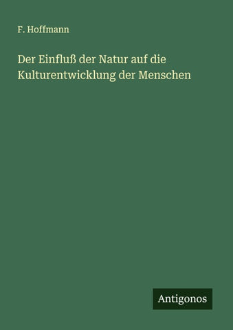 Der Einfluß der Natur auf die Kulturentwicklung der Menschen