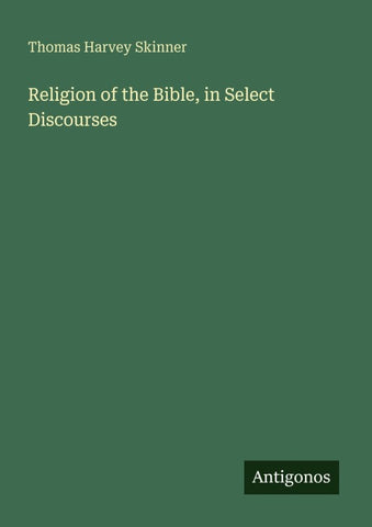 Religion of the Bible, in Select Discourses