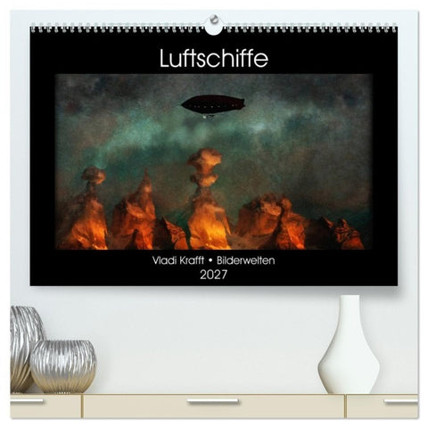 Luftschiffe über fremden Landschaften (hochwertiger Premium Wandkalender 2027 DIN A2 quer), Kunstdruck in Hochglanz