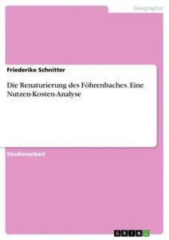 Die Renaturierung des Föhrenbaches. Eine Nutzen-Kosten-Analyse