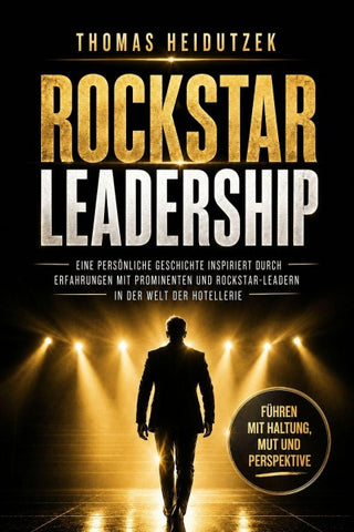 Rockstar Leadership – Führen mit Haltung, Mut und Perspektive