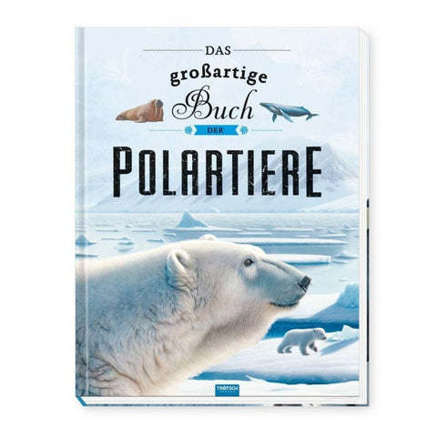 TRÖTSCH - Kinderbuch Das großartige Buch der Polartiere| Ab 8 Jahren