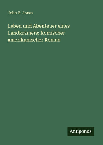 Leben und Abenteuer eines Landkrämers: Komischer amerikanischer Roman